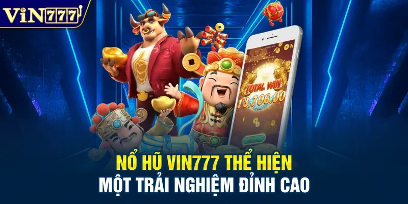 Nổ hũ Vin777 thể hiện một trải nghiệm đỉnh cao
